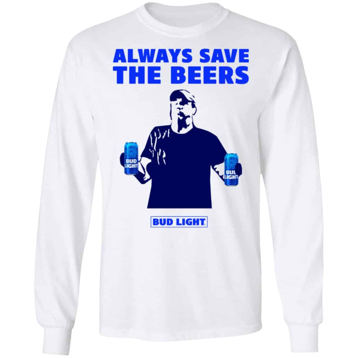 Jeff Adams Beers Over Baseball Always Save The Beers Bud Light Shirt, Hoodie, Tank