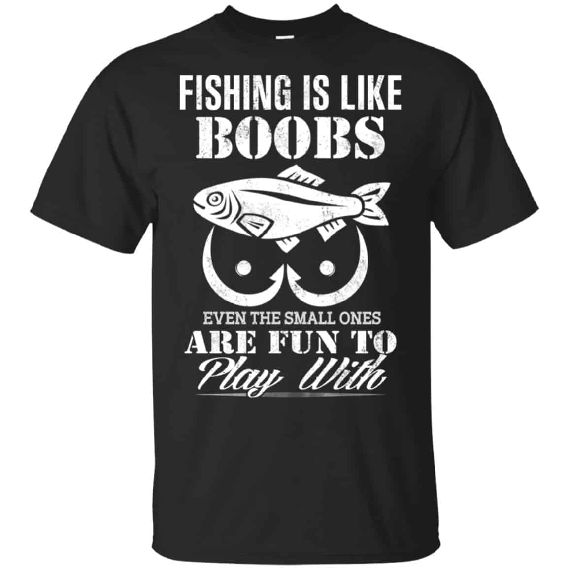 Fishing Is Like Boobs Even The Small Ones Are Fun To Play With Shirt, Hoodie, Tank