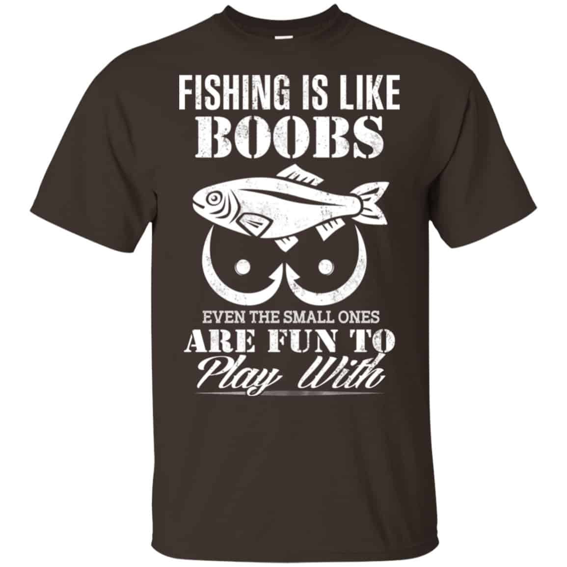 Fishing Is Like Boobs Even The Small Ones Are Fun To Play With Shirt, Hoodie, Tank