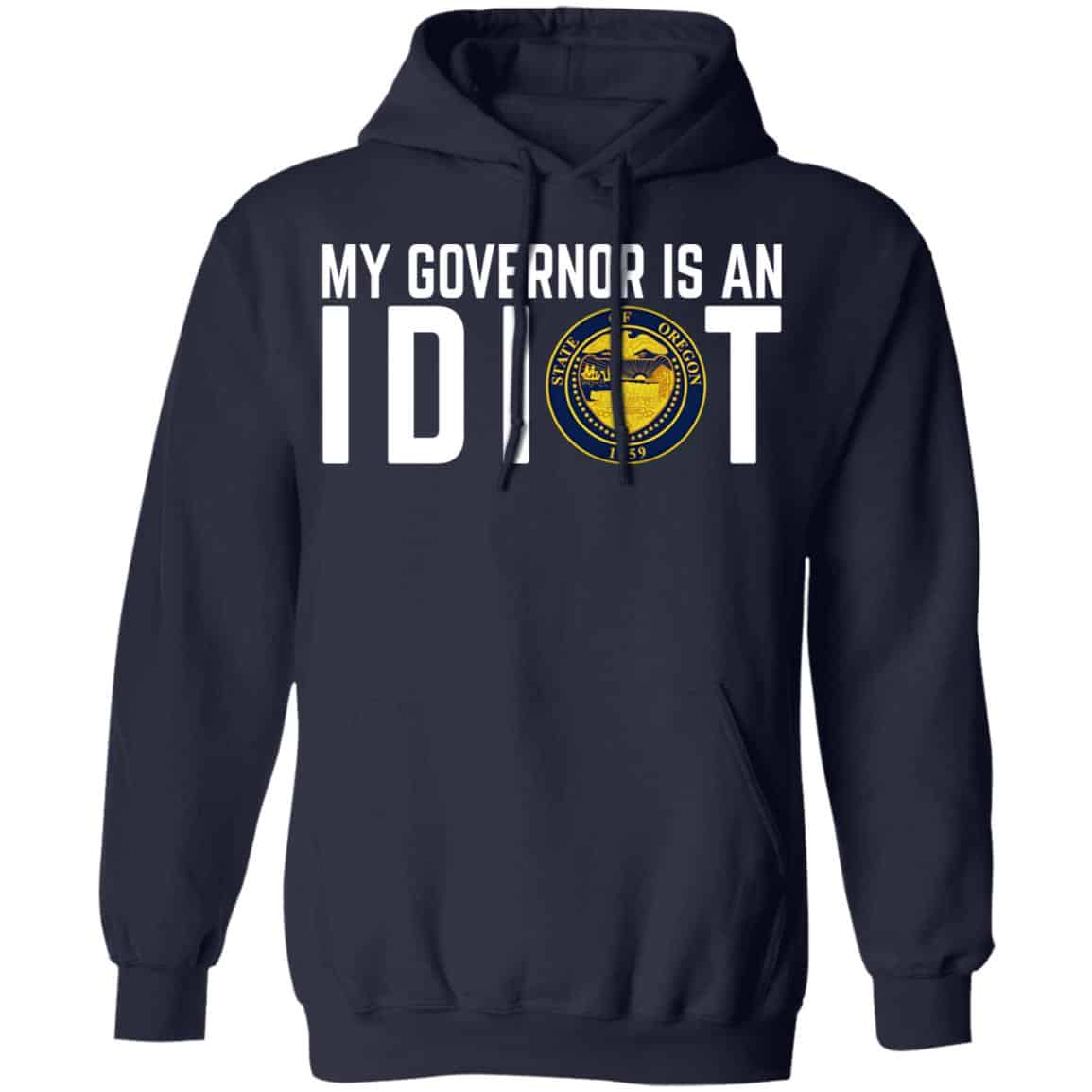 My Governor Is An Idiot Oregon Shirt, Hoodie, Tank