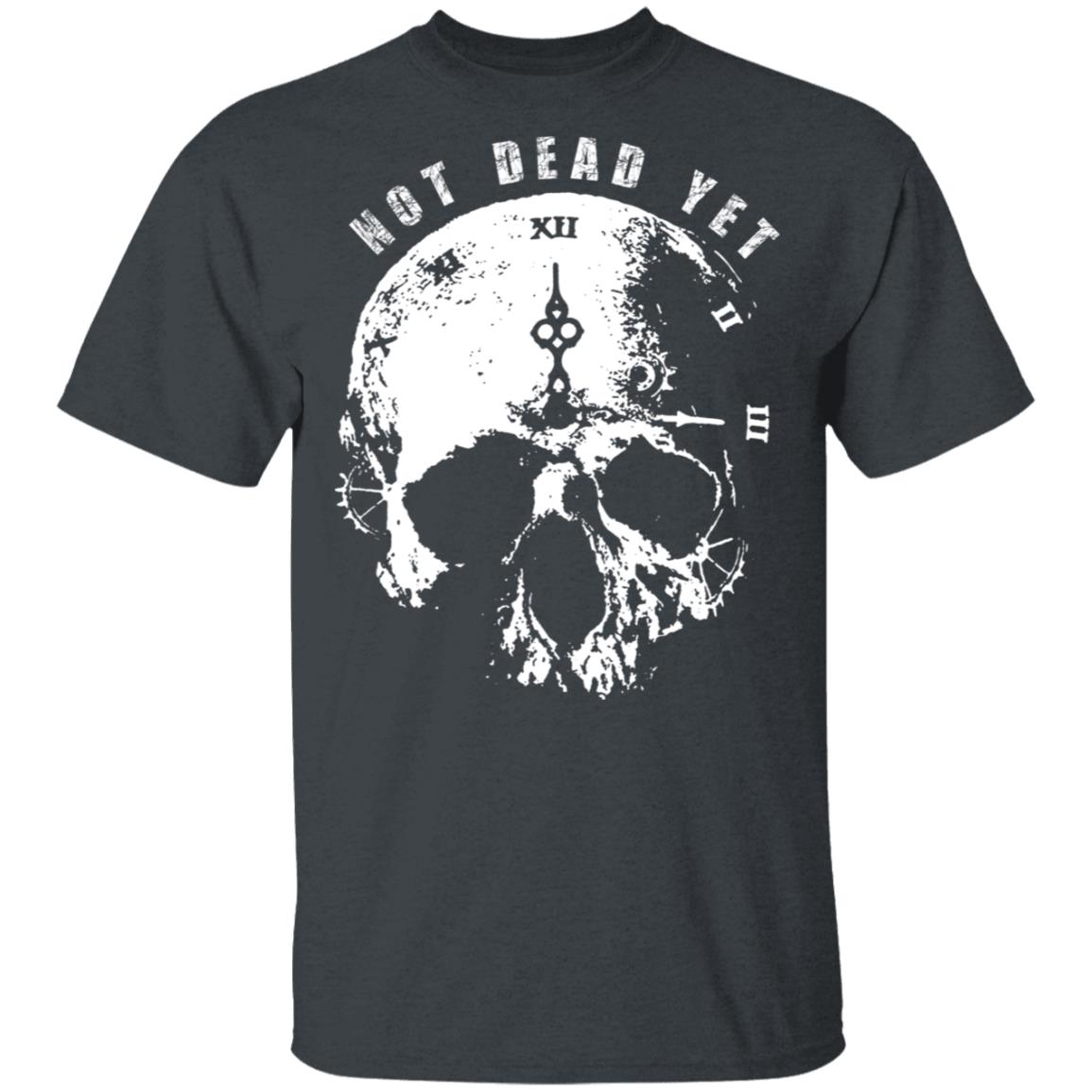 Not Dead Yet Shirt, Hoodie, Tank