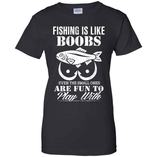 
	Fishing Is Like Boobs Even The Small Ones Are Fun To Play With Shirt, Hoodie, Tank