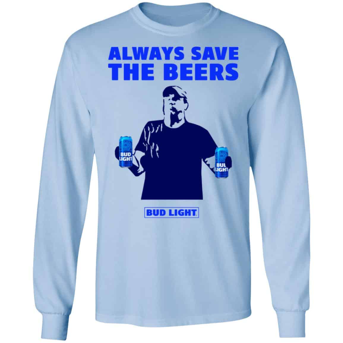 Jeff Adams Beers Over Baseball Always Save The Beers Bud Light Shirt, Hoodie, Tank
