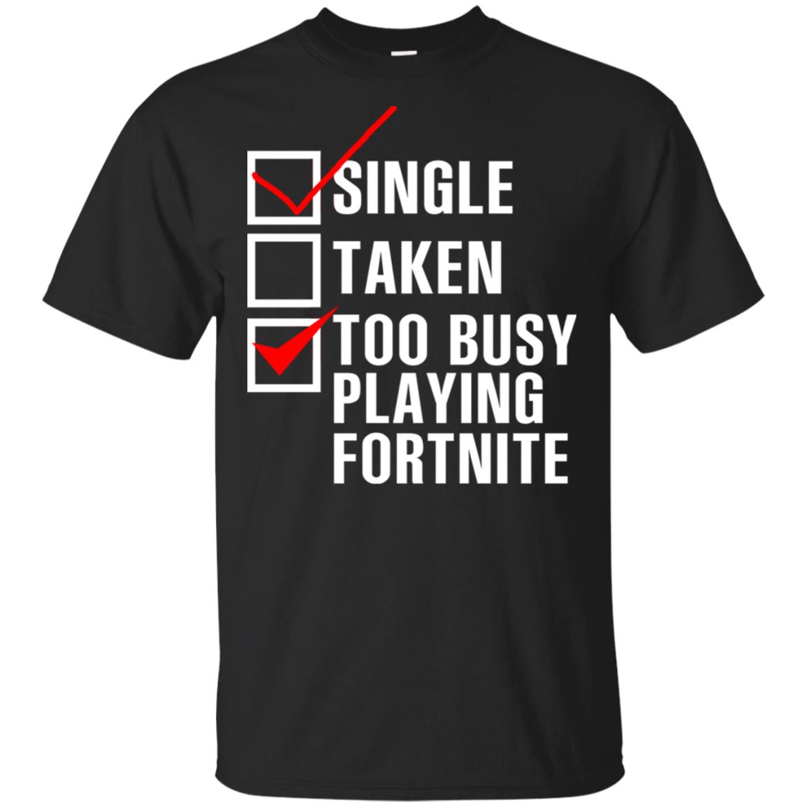 Single Taken Too Busy Playing Fortnite T-Shirts, Hoodie, Tank