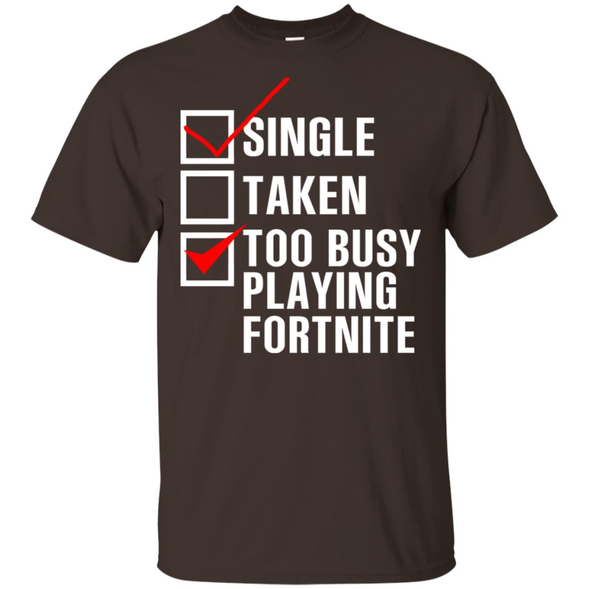 Single Taken Too Busy Playing Fortnite T-Shirts, Hoodie, Tank