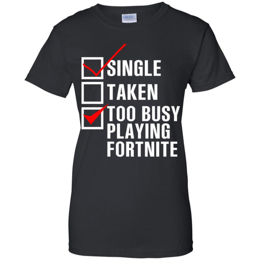 
	Single Taken Too Busy Playing Fortnite T-Shirts, Hoodie, Tank