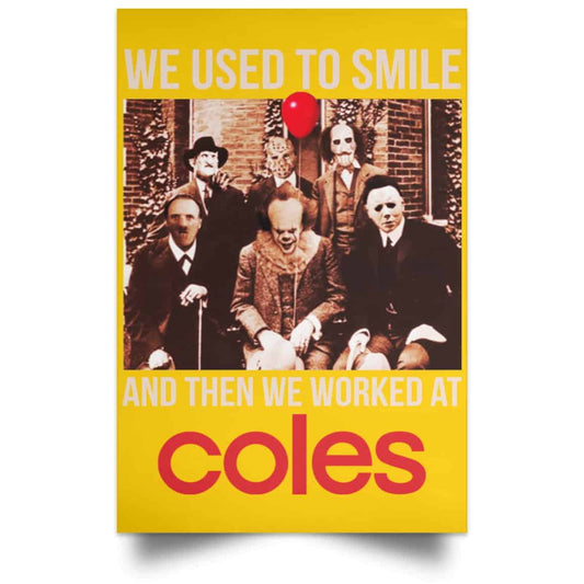 
	We Used To Smile And Then We Worked At Coles Posters