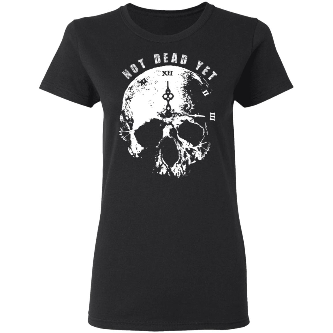 Not Dead Yet Shirt, Hoodie, Tank