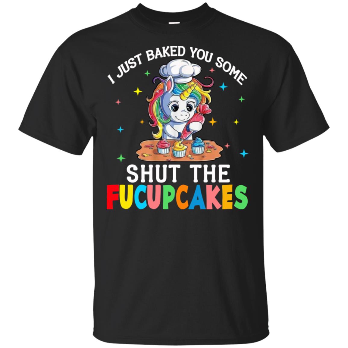 I Just Baked You Some Shut The Fucupcakes Unicorn T-Shirts, Hoodie, Tank