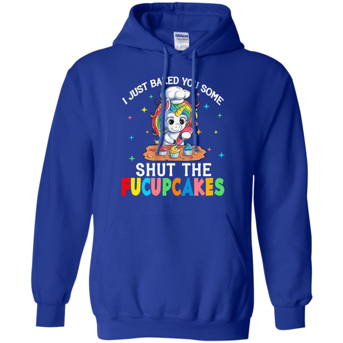 I Just Baked You Some Shut The Fucupcakes Unicorn T-Shirts, Hoodie, Tank