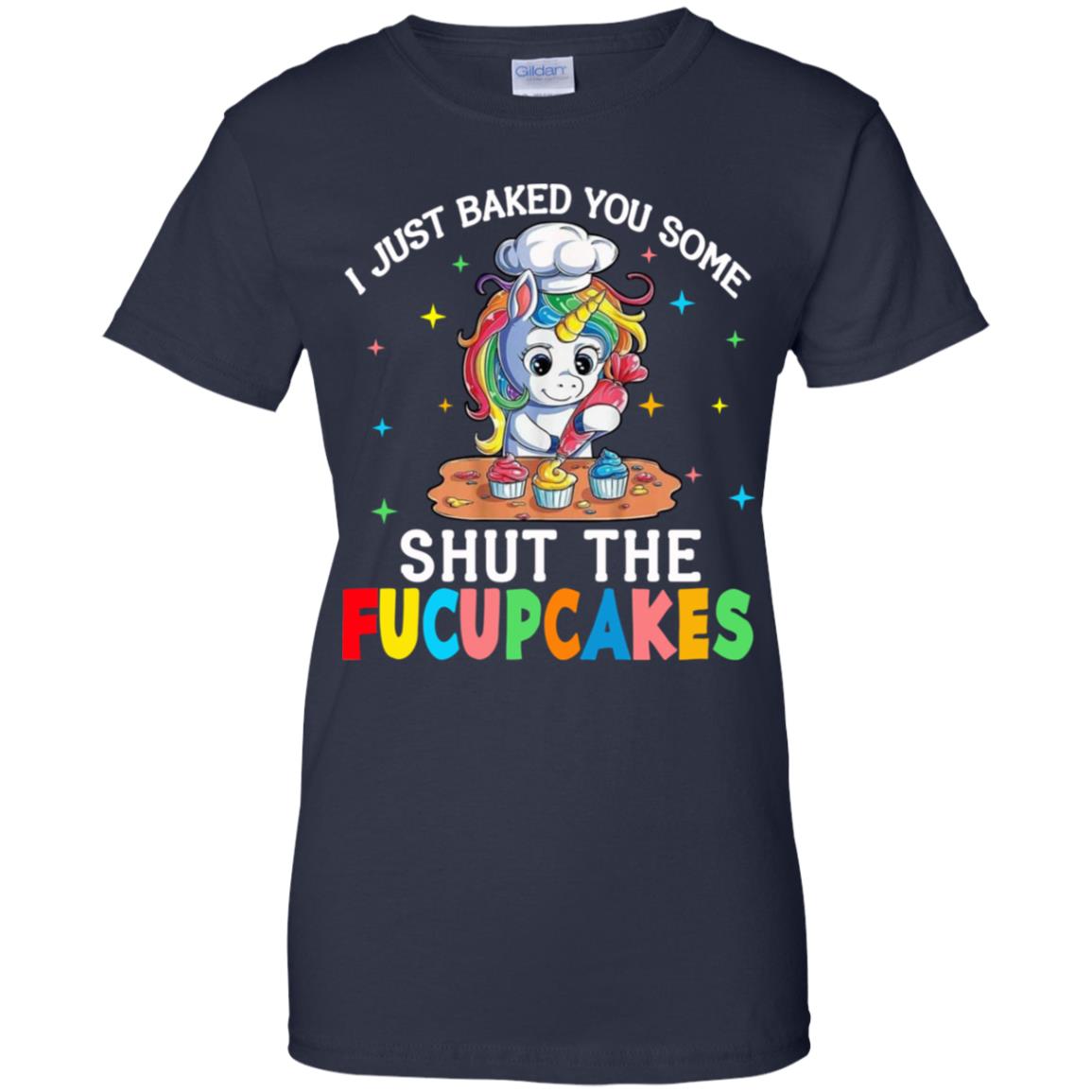 I Just Baked You Some Shut The Fucupcakes Unicorn T-Shirts, Hoodie, Tank