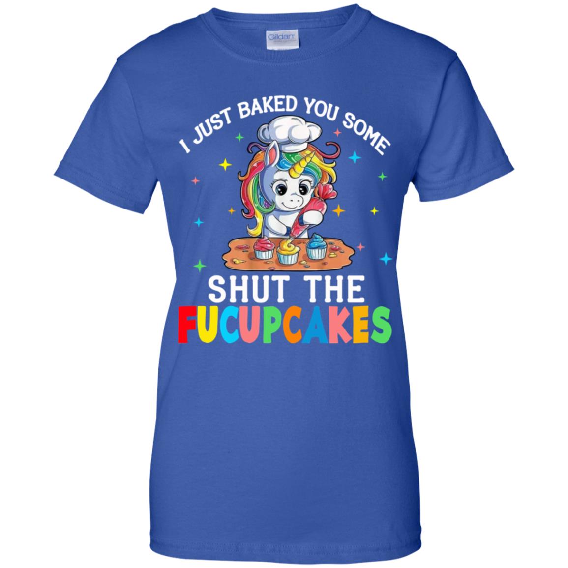 I Just Baked You Some Shut The Fucupcakes Unicorn T-Shirts, Hoodie, Tank