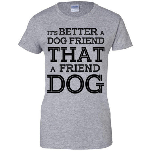 It’s Better A Dog Friend That A Friend Dog T-Shirts, Hoodie, Tank
