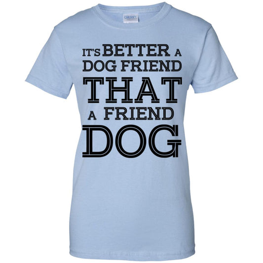 
	It’s Better A Dog Friend That A Friend Dog T-Shirts, Hoodie, Tank