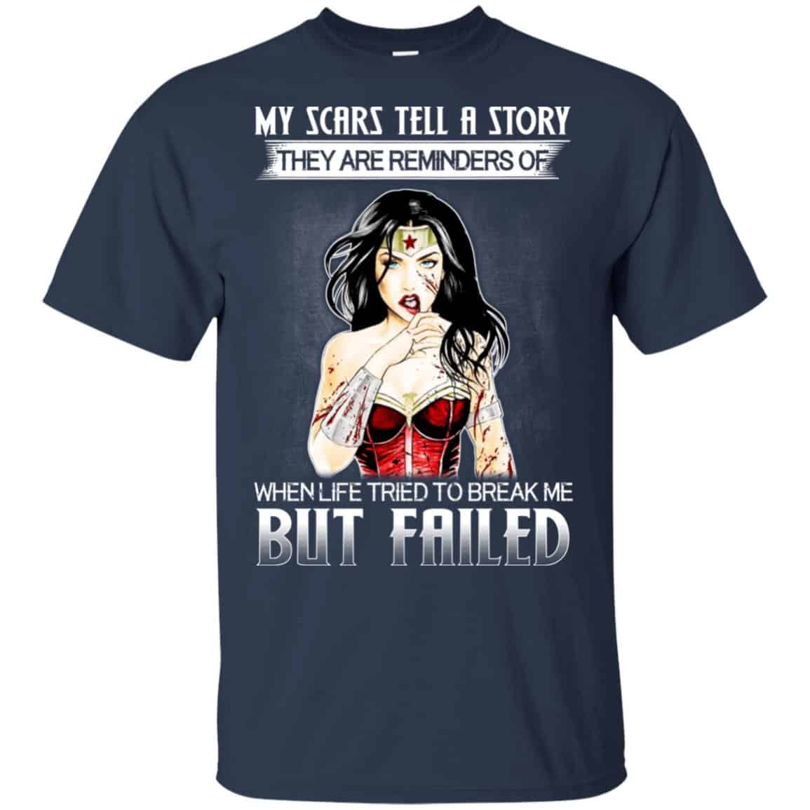 My Scars Tell A Story They Are Reminders Of When Life Tried To Break Me But Failed Shirt, Hoodie, Tank