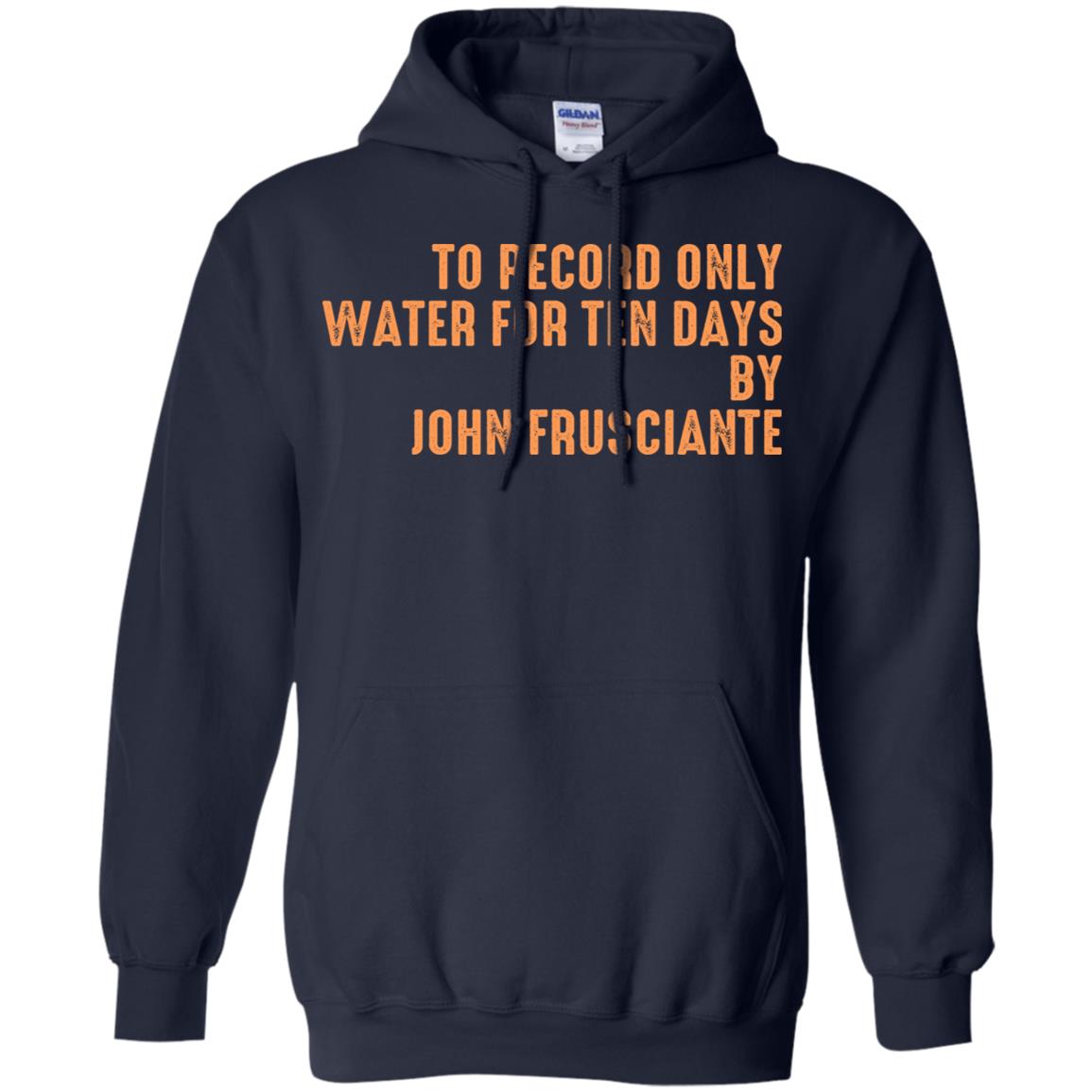 To Record Only Water For Ten Days By John Frusciante T-Shirts, Hoodie, Tank