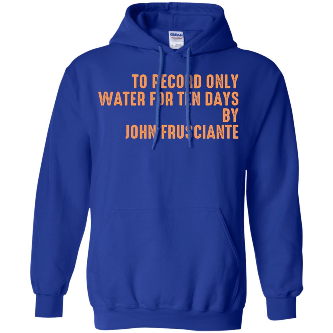 To Record Only Water For Ten Days By John Frusciante T-Shirts, Hoodie, Tank