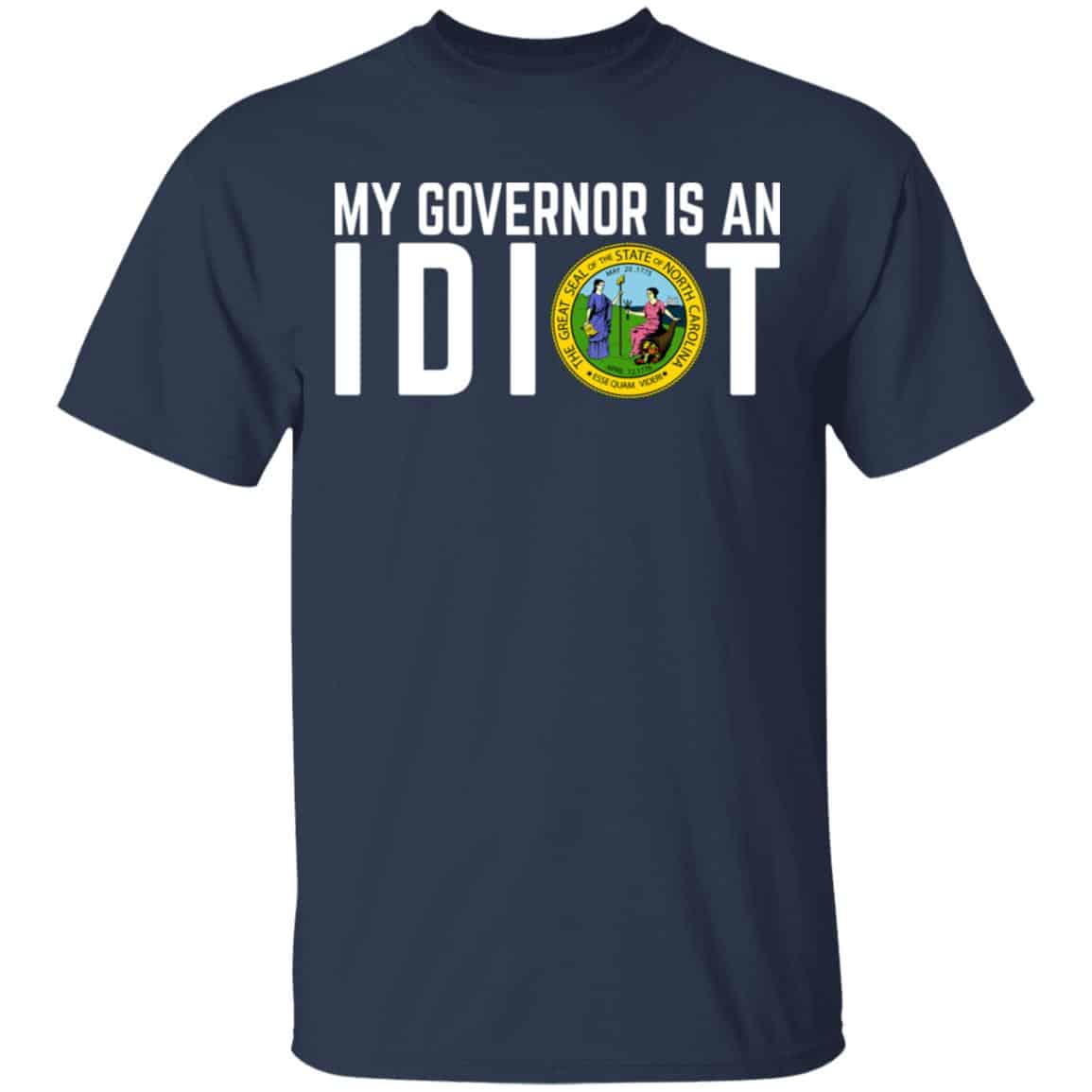 My Governor Is An Idiot North Carolina Shirt, Hoodie, Tank