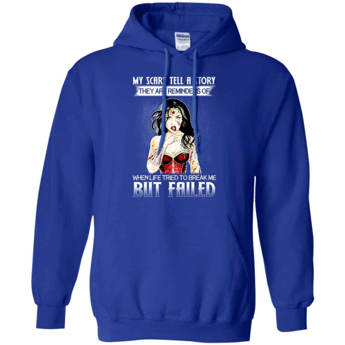 My Scars Tell A Story They Are Reminders Of When Life Tried To Break Me But Failed Shirt, Hoodie, Tank