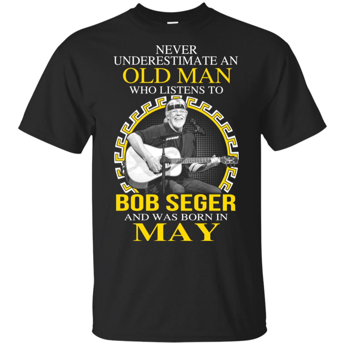 An Old Man Who Listens To Bob Seger And Was Born In May T-Shirts, Hoodie, Tank