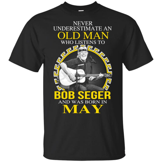 An Old Man Who Listens To Bob Seger And Was Born In May T-Shirts, Hoodie, Tank
