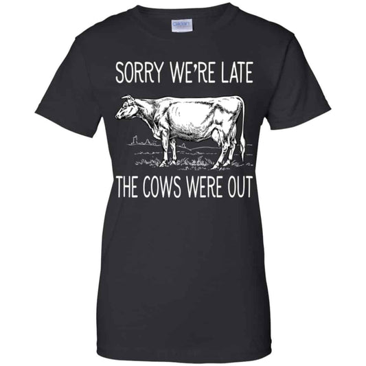 
	Sorry We’re Late The Cows Were Out Shirt, Hoodie, Tank