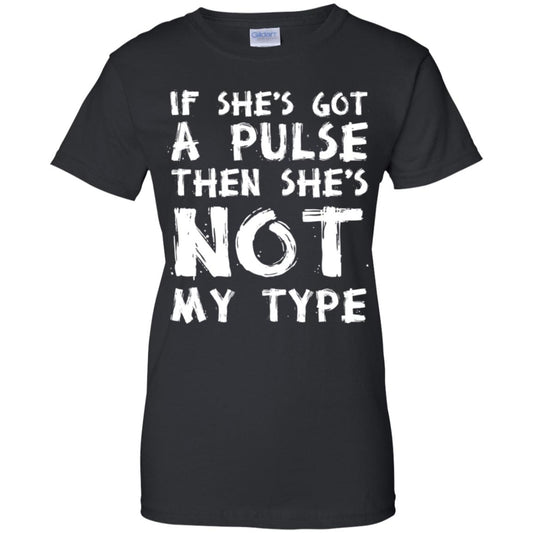 
	If She’s Got A Pulse Then She’s Not My Type T-Shirts, Hoodie, Tank