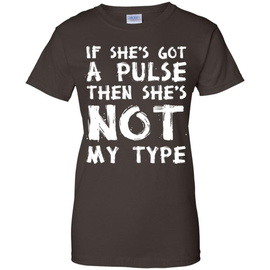 If She’s Got A Pulse Then She’s Not My Type T-Shirts, Hoodie, Tank