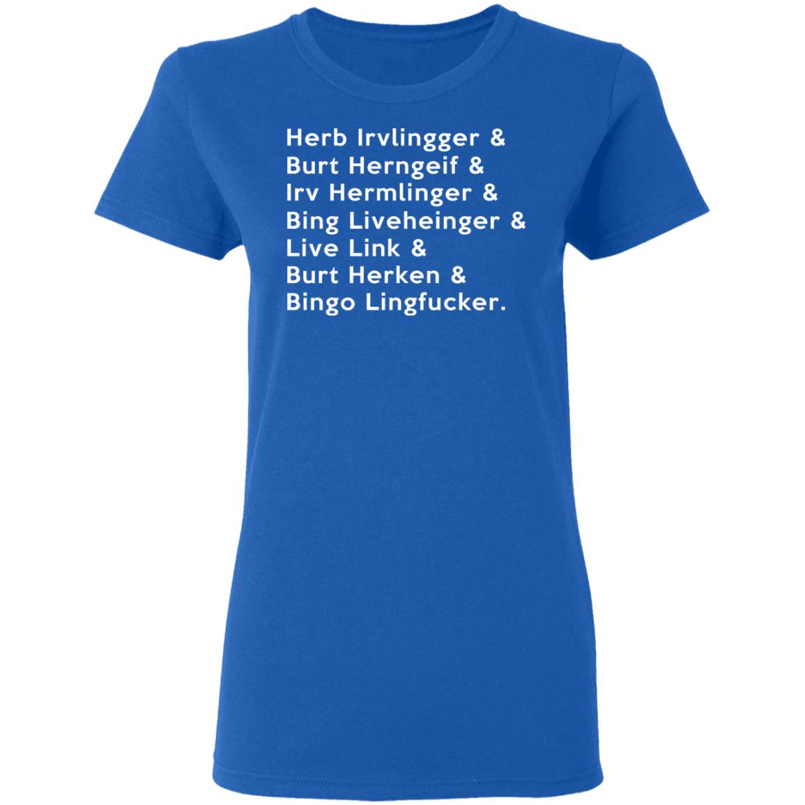 Herb Irvlingger & Burt Herngeif & Irv Hermlinger & Bing Liveheinger Shirt, Hoodie, Tank
