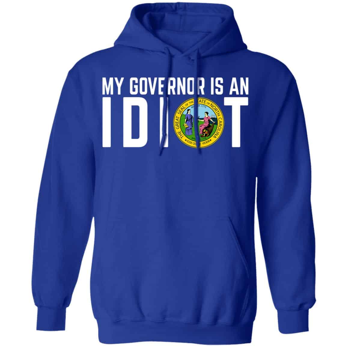 My Governor Is An Idiot North Carolina Shirt, Hoodie, Tank