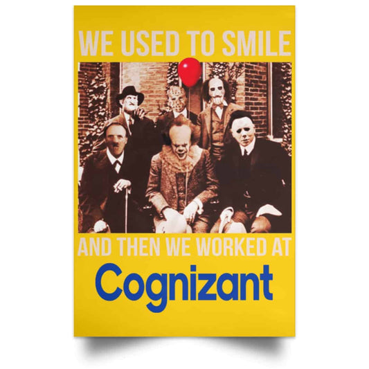 
	We Used To Smile And Then We Worked At Cognizant Posters