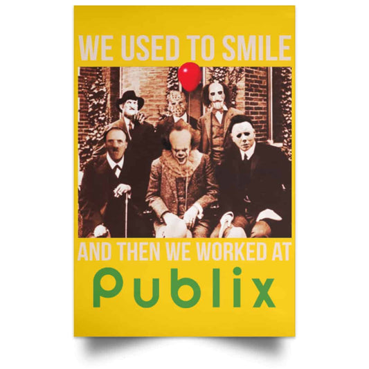 
	We Used To Smile And Then We Worked At Publix Poster