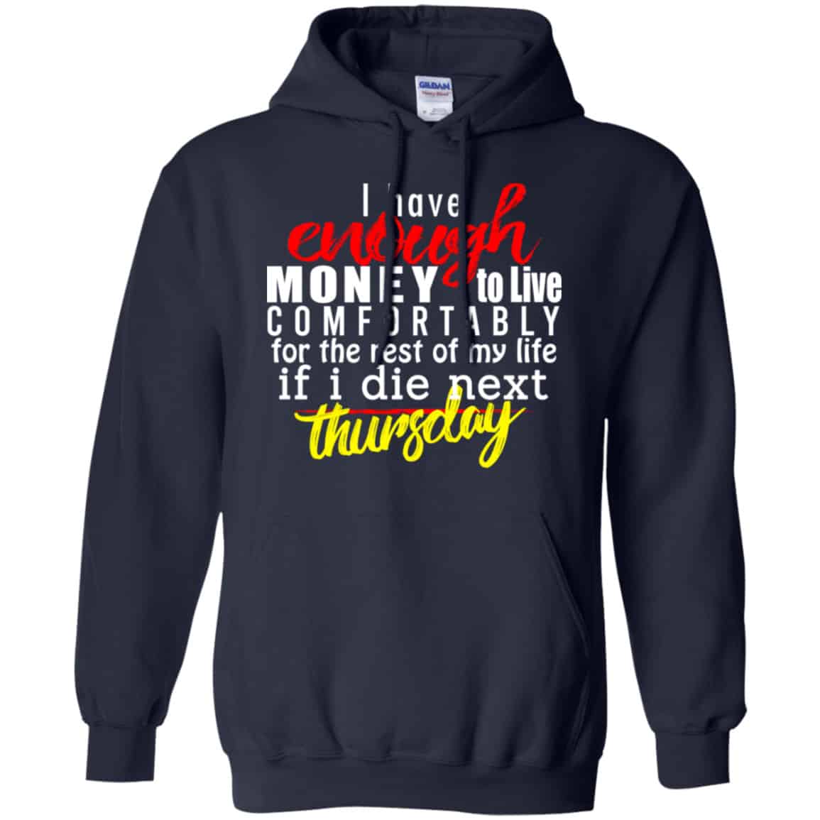 I Have Enough Money To Live Comfortably For The Rest Of My Life If I Die Next Thursday Shirt, Hoodie, Tank