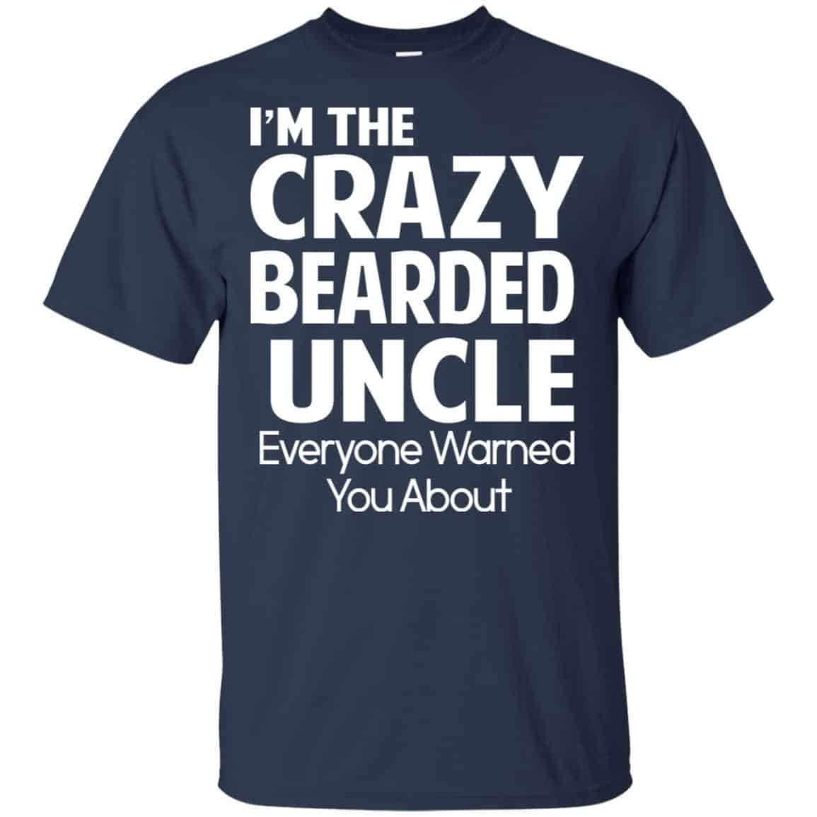 I’m The Crazy Bearded Uncle Everyone Warned You About Shirt, Hoodie, Tank