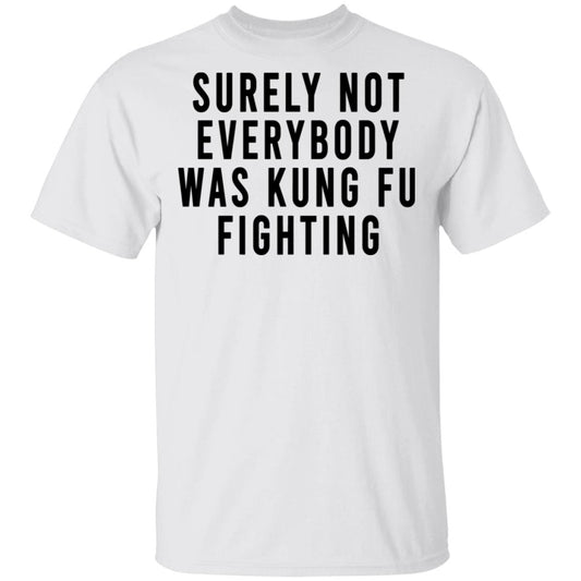 
	Surely Not Everybody Was Kung Fu Fighting Shirt, Hoodie, Tank