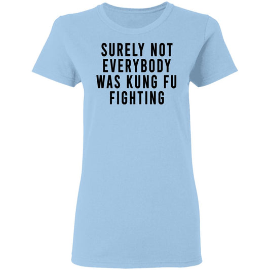 Surely Not Everybody Was Kung Fu Fighting Shirt, Hoodie, Tank