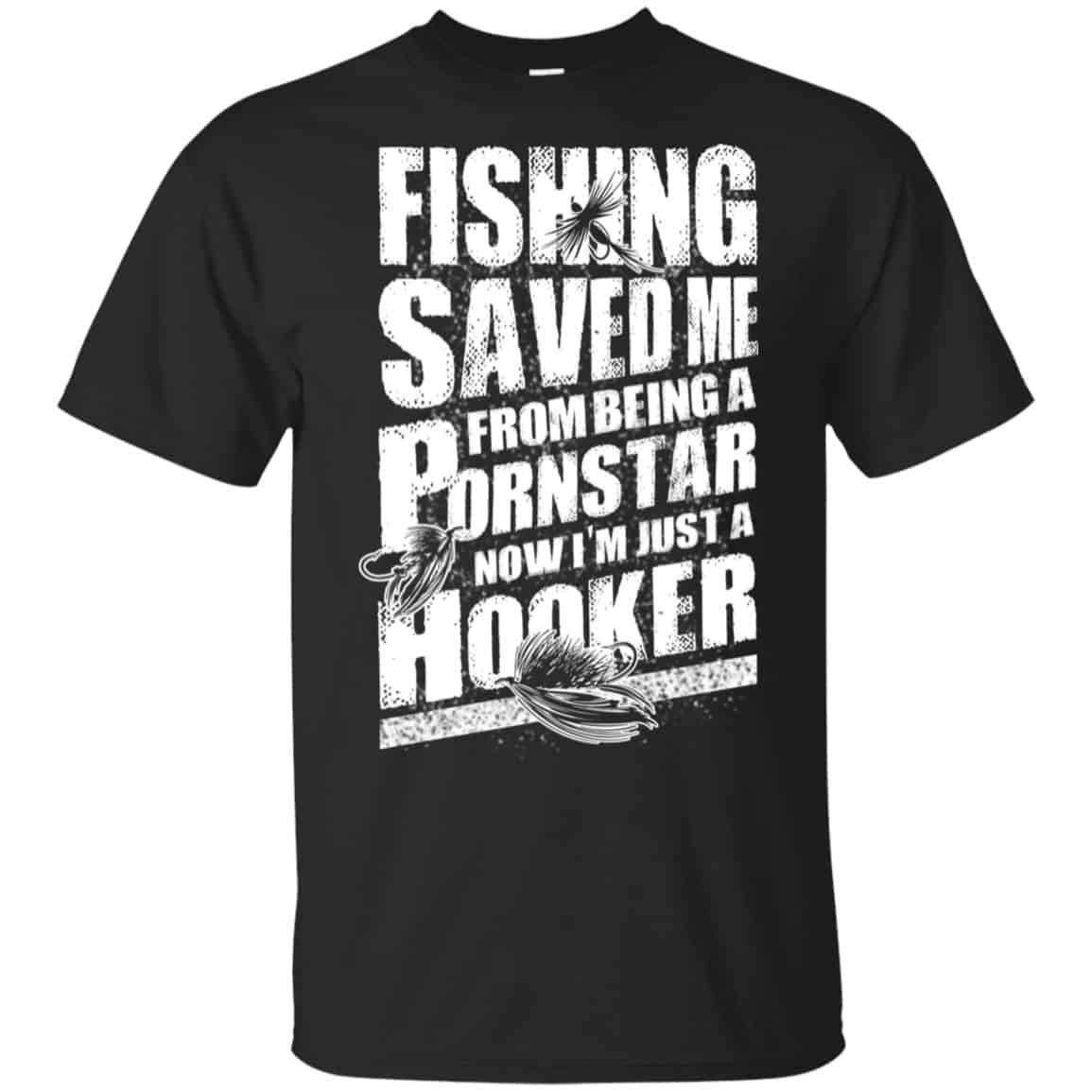 Fishing Saved Me From Being A Pornstar Now I’m Just A Hooker Shirt, Hoodie, Tank