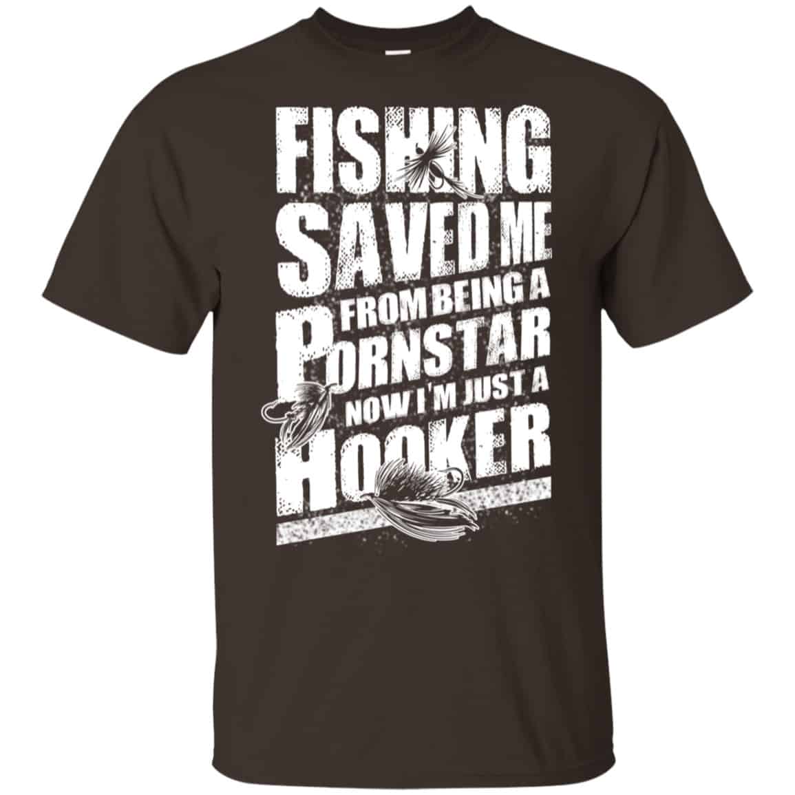 Fishing Saved Me From Being A Pornstar Now I’m Just A Hooker Shirt, Hoodie, Tank