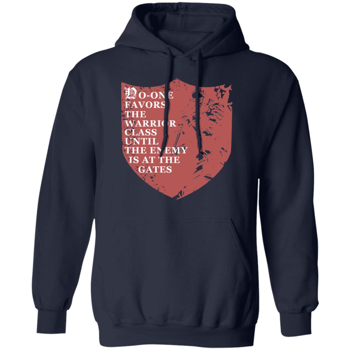 No-One Favors The Warrior Class Until The Enemy Is At The Gates Shirt, Hoodie, Tank