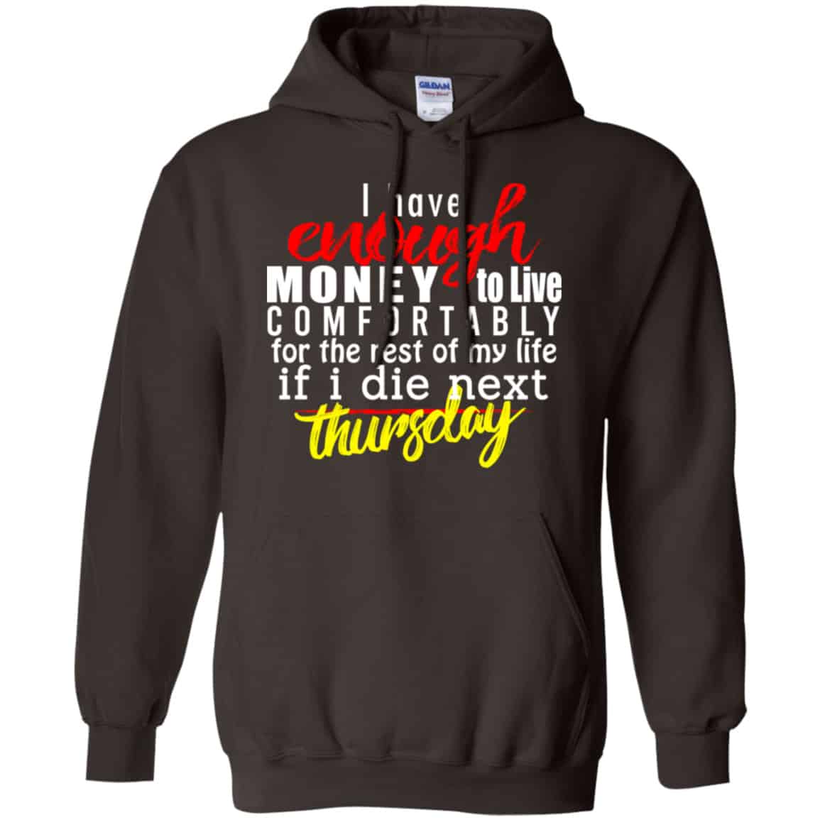 I Have Enough Money To Live Comfortably For The Rest Of My Life If I Die Next Thursday Shirt, Hoodie, Tank