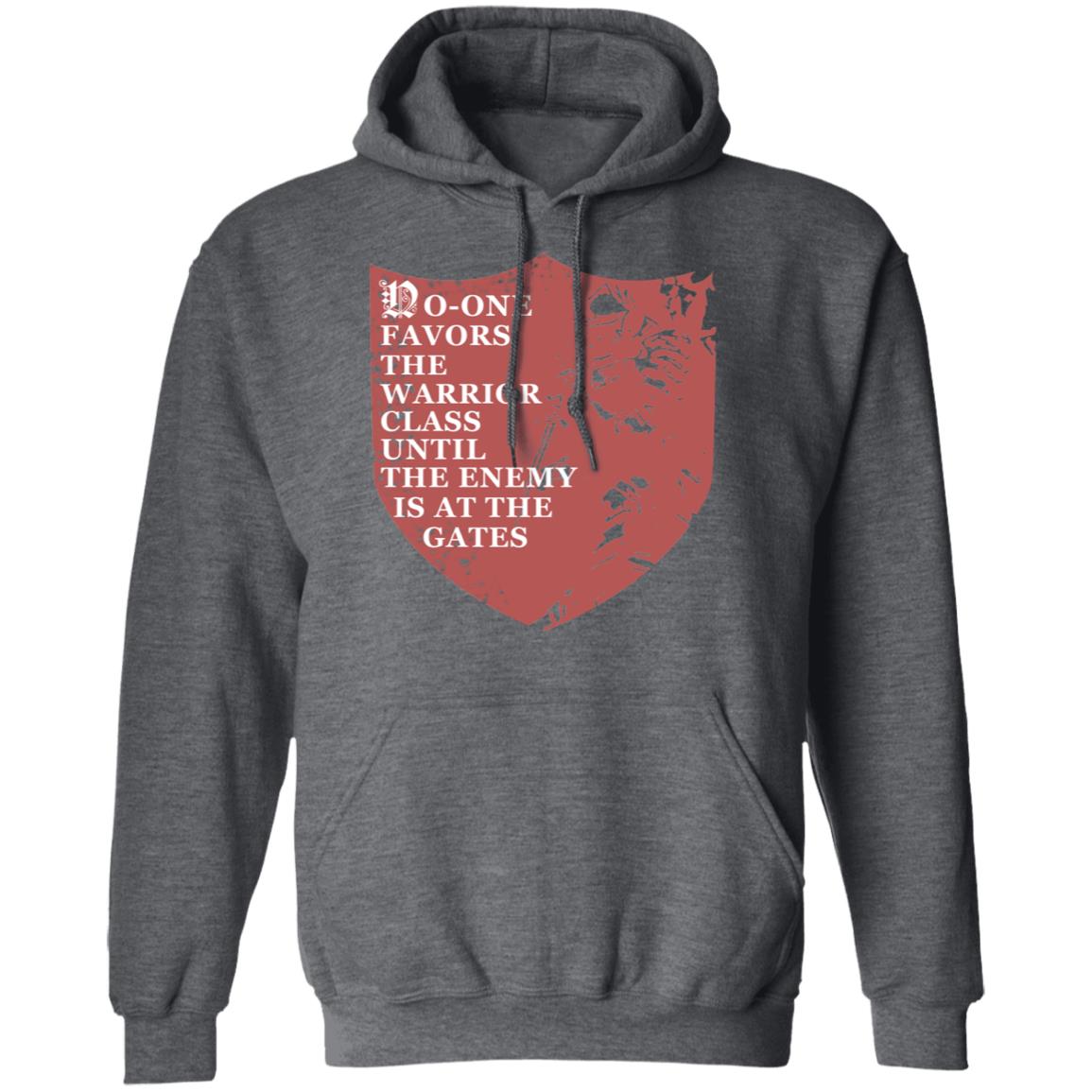 No-One Favors The Warrior Class Until The Enemy Is At The Gates Shirt, Hoodie, Tank