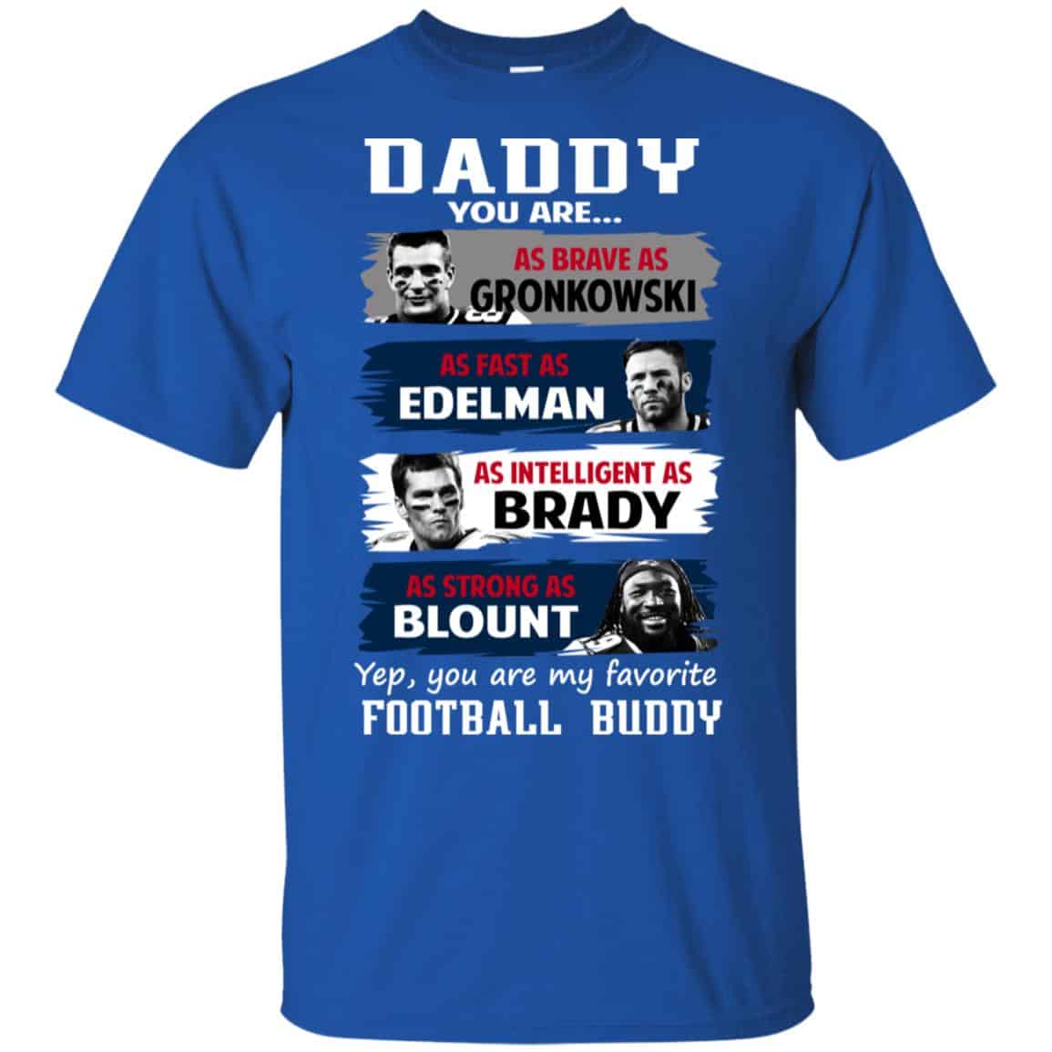 Daddy You Are As Brave As Gronkowski As Fast As Edelman As Intelligent As Brady As Strong As Blount Shirt, Hoodie, Tank
