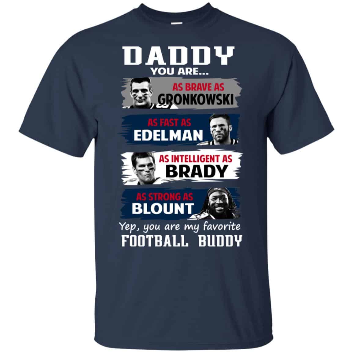 Daddy You Are As Brave As Gronkowski As Fast As Edelman As Intelligent As Brady As Strong As Blount Shirt, Hoodie, Tank
