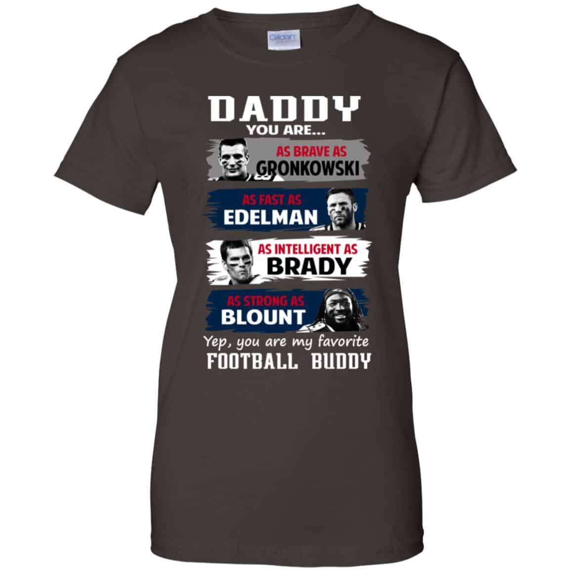 Daddy You Are As Brave As Gronkowski As Fast As Edelman As Intelligent As Brady As Strong As Blount Shirt, Hoodie, Tank