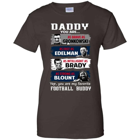 Daddy You Are As Brave As Gronkowski As Fast As Edelman As Intelligent As Brady As Strong As Blount Shirt, Hoodie, Tank