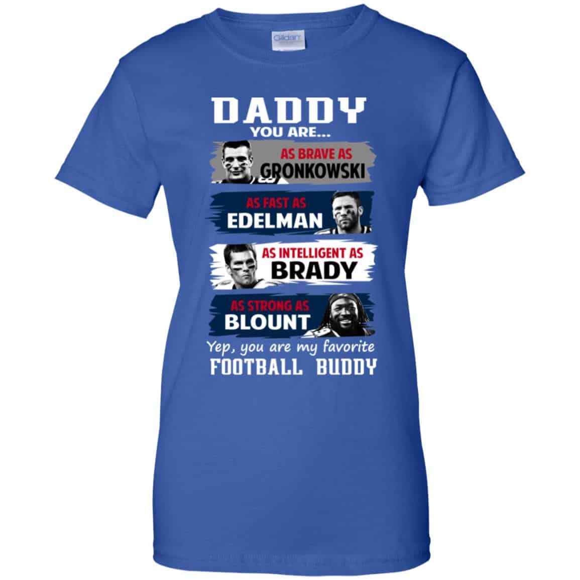 Daddy You Are As Brave As Gronkowski As Fast As Edelman As Intelligent As Brady As Strong As Blount Shirt, Hoodie, Tank