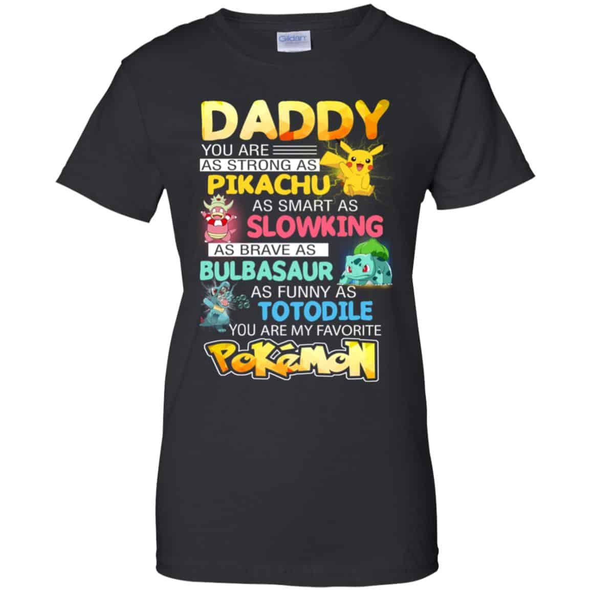 
	Daddy You Are As Strong As Pikachu As Smart As Slowking As Brave As Bulbasaur As Funny As Totodile You Are My Favorite Pokemon Shirt, Hoodie, Tank