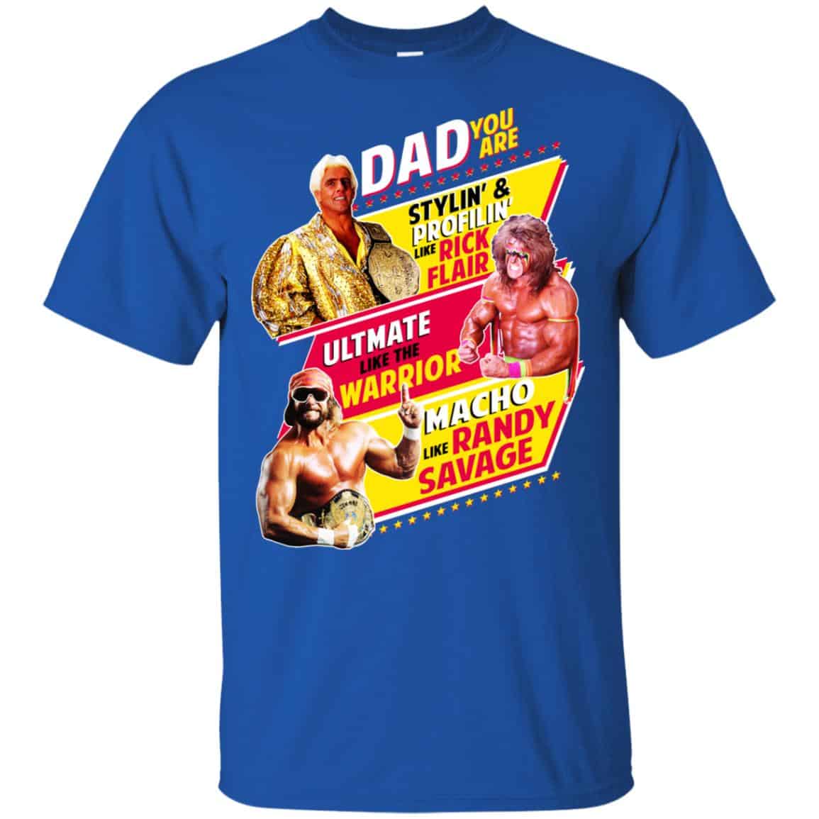 Dad You Are Stylin’ & Profilin Like Rick Flair Ultimate Like The Warrior Macho Like Randy Savage Shirt, Hoodie, Tank