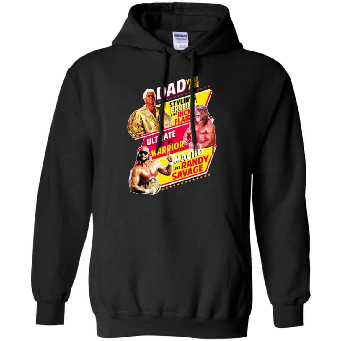 Dad You Are Stylin’ & Profilin Like Rick Flair Ultimate Like The Warrior Macho Like Randy Savage Shirt, Hoodie, Tank