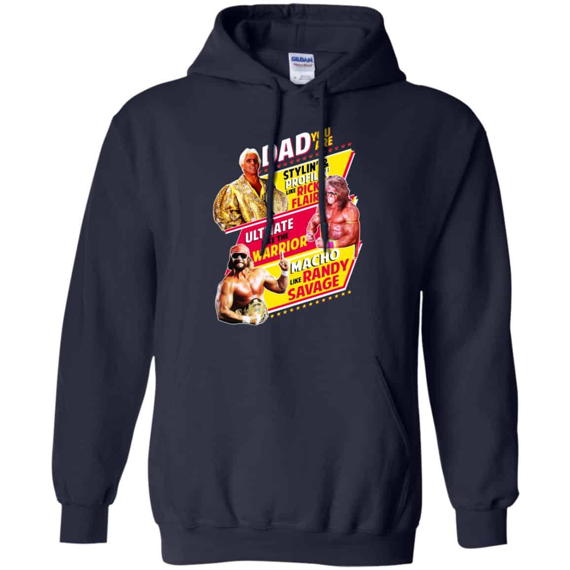 Dad You Are Stylin’ & Profilin Like Rick Flair Ultimate Like The Warrior Macho Like Randy Savage Shirt, Hoodie, Tank